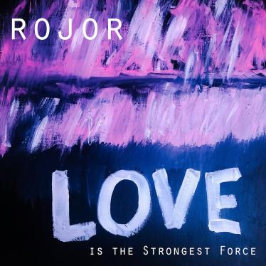 ROJOR - Love is the Strongest Force - Album Artwork.jpg